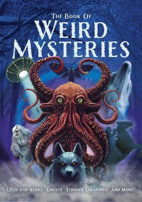 The Book of Weird Mysteries: UFOs, Aliens, Ghosts, Strange Creatures, and More! John Hawkins 9781398849044
