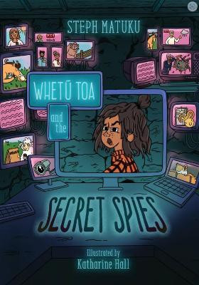 Whetū Toa and The Secret Spies Steph Matuku 9781775508304