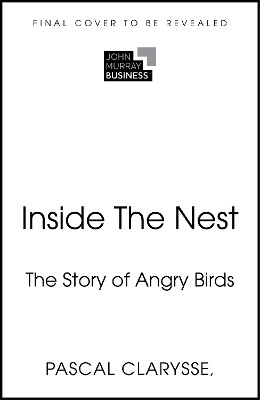 Inside The Nest: The Story of Angry Birds Pascal Clarysse 9781399819916