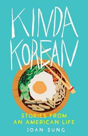 Kinda Korean: Stories from an American Life Joan Sung 9781647428426