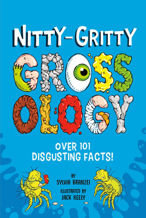 Nitty-Gritty Grossology: Over 101 Disgusting Facts! Sylvia Branzei 9780593752432