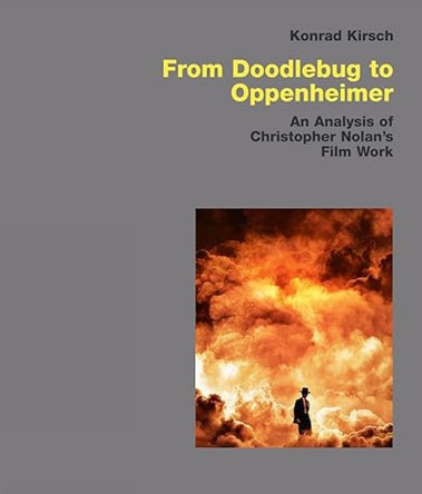 From Doodlebug to Oppenheimer: An Analysis of Christopher Nolan's Film Work Konrad Kirsch 9783869050379 From Doodlebug to Oppenheimer: An Analysis of Christopher Nolan's Film Work Konrad Kirsch 9783869050379