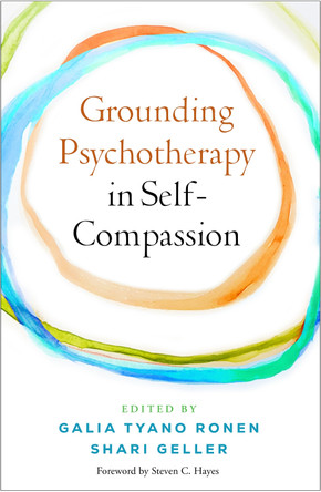 Grounding Psychotherapy in Self-Compassion Galia Tyano Ronen 9781462556731