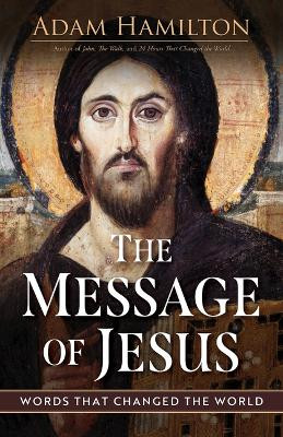 The Message of Jesus: Words That Changed the World Adam Hamilton 9781791034214