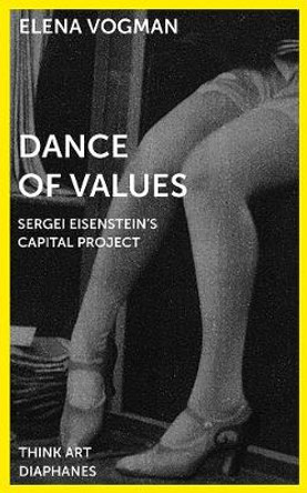 Dance of Values - Sergei Eisenstein's Capital Project by Elena Vogman