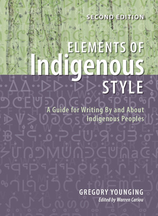 Elements of Indigenous Style: A Guide for Writing by and about Indigenous Peoples Gregory Younging 9781550599459