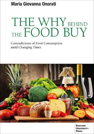 The Why Behind the Food Buy: Contradictory Axiologies of Eating Patterns in Changing Times Maria Giovanna Onorati 9788831322799