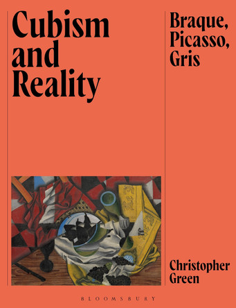 Cubism and Reality: Braque, Picasso, Gris Christopher Green 9781350453524