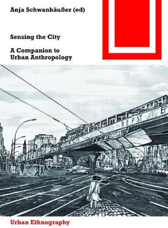 Sensing the City: A Companion to Urban Anthropology by Anja Schwanhausser