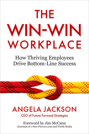 The Win-Win Workplace: How Thriving Employees Drive Bottom-Line Success Angela Jackson 9798890570543