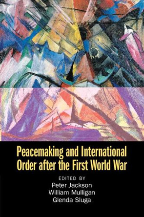 Peacemaking and International Order after the First World War Peter Jackson 9781108827348