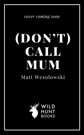 (Don't) Call Mum Matt Wesolowski 9781739458041
