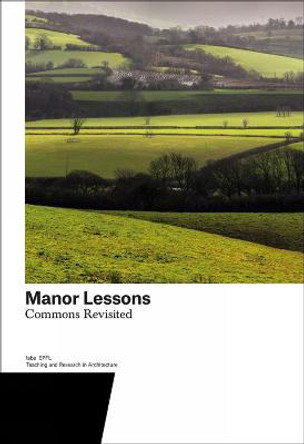 Manor Lessons: Commons Revisited. Teaching and Research in Architecture by Harry Gugger