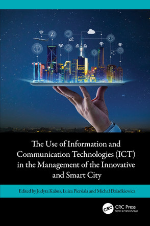 The Use of Information and Communication Technologies (ICT) in the Management of the Innovative and Smart City Judyta Kabus 9781032736280