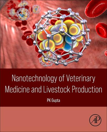 Nanotechnology of Veterinary Medicine and Livestock Production PK Gupta 9780443338052