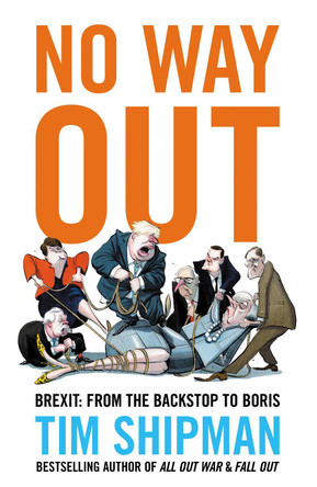 No Way Out: Brexit: From the Backstop to Boris Tim Shipman 9780008308988