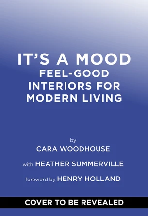 It's a Mood: Feel-Good Interiors for Modern Living Cara Woodhouse 9781419771439