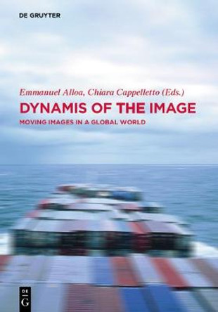 Dynamis of the Image: Moving Images in a Global World by Emmanuel Alloa