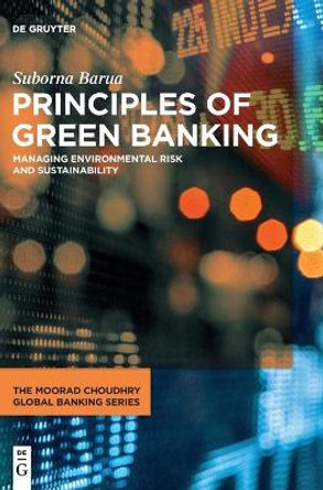 The Principles of Green Banking: Managing Environmental Risk and Sustainability by Suborna Barua