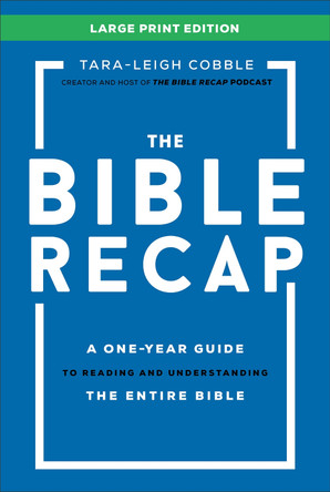 The Bible Recap Large Print Edition: A One-Year Guide to Reading and Understanding the Entire Bible Tara-Leigh Cobble 9780764244384