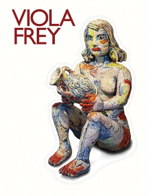 Viola Frey: Artist's Mind / Studio / World Viola Frey 9781941366752