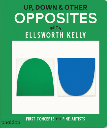 Up, Down & Other Opposites: with Ellsworth Kelly Phaidon Editors 9781838669621