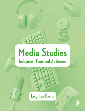 Media Studies: Industries, Texts and Audiences Leighton Evans 9781529602234