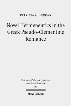 Novel Hermeneutics in the Greek Pseudo-Clementine Romance by Patricia A Duncan