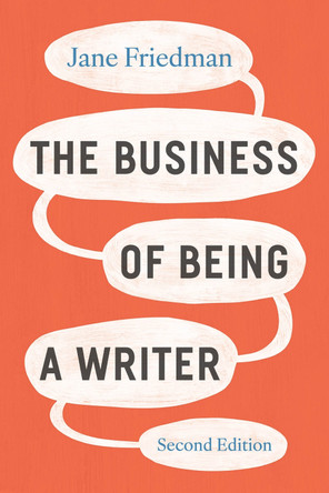 The Business of Being a Writer, Second Edition Jane Friedman 9780226838656