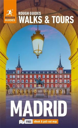 Rough Guides Walks & Tours Madrid: Top 15 Itineraries for Your Trip: Travel Guide with eBook Rough Guides 9781835291726