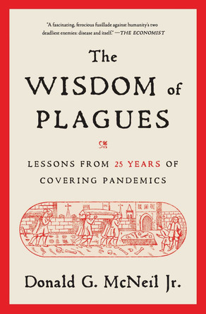 The Wisdom of Plagues: Lessons from 25 Years of Covering Pandemics Donald G McNeil 9781668001400
