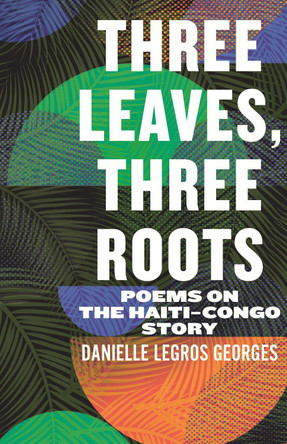 Three Leaves, Three Roots: Poems on the Haiti-Congo Story Danielle Legros Georges 9780807020487