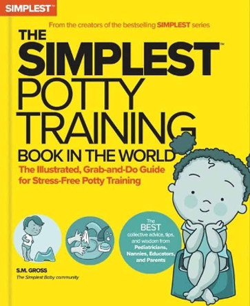 The Simplest Potty-Training Book in the World: You Got This! the Illustrated, Grab-And-Do Guide for Stress-Free Potty Success S M Gross 9781736894736