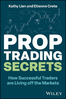 Prop Trading Secrets: How Successful Traders Are Living Off the Markets Kathy Lien 9781394243167