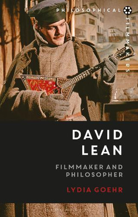 David Lean: Filmmaker and Philosopher Lydia Goehr 9781350429321