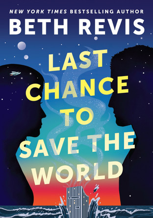 Last Chance to Save the World Beth Revis 9780756419707