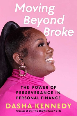 Moving Beyond Broke: The Power of Perseverance in Personal Finance Dasha Kennedy 9781668025017