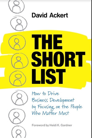The Short List: How to Drive Business Development by Focusing on the People Who Matter Most David Ackert 9798886452983