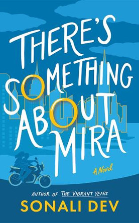 There's Something About Mira: A Novel Sonali Dev 9781662524271