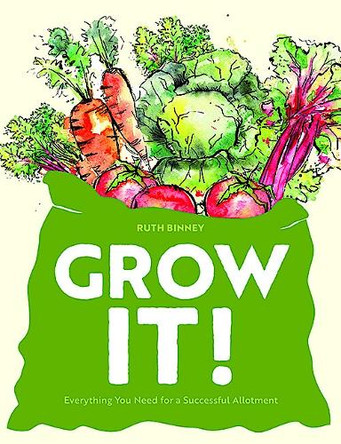 Grow It!: Everything You Need for a Successful Allotment Ruth Binney 9781910821466