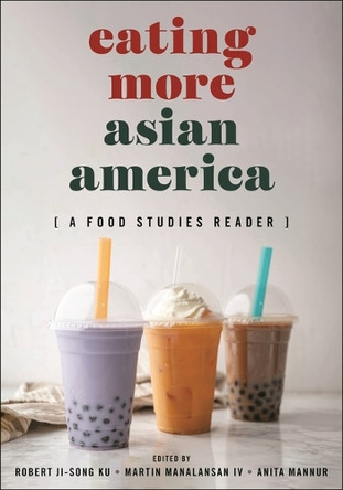 Eating More Asian America: A Food Studies Reader Robert Ji-Song Ku 9781479831326