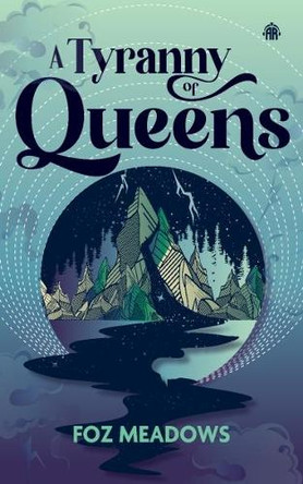 A Tyranny of Queens: BOOK II IN THE MANIFOLD WORLDS SERIES Foz Meadows 9781915998897