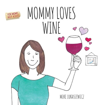 Mommy Loves Wine Mike Lukaszewicz 9781667206950