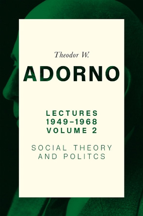 Lectures 1949-1968, Volume 2: Social Theory and Politics Theodor W. Adorno 9781509552429