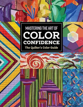 The Quilter's Color Guide: Mastering the Art of Color Confidence C&t Publishing 9781644035979