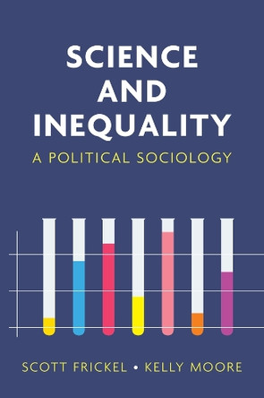 Science and Inequality: A Political Sociology Scott Frickel 9781509514793