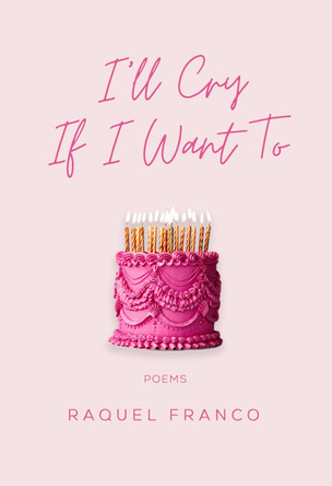I'll Cry If I Want to: Poems Raquel Franco 9781771683975