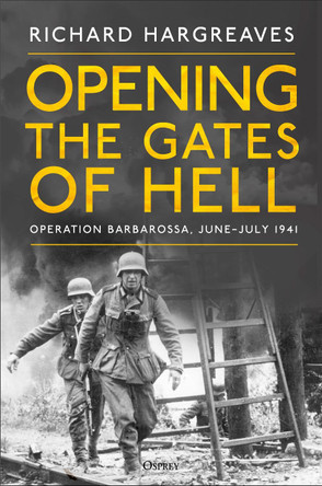 Opening the Gates of Hell: June-July 1941 Richard Hargreaves 9781472869463