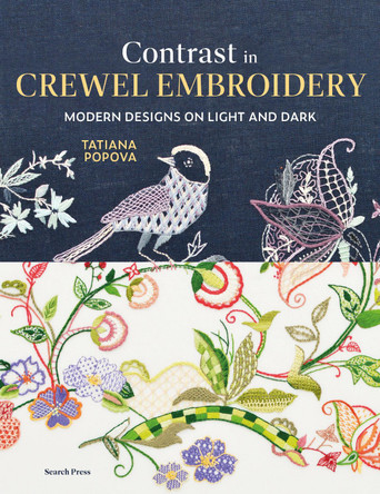 Contrast in Crewel Embroidery: Modern designs stitched on light and dark Tatiana Popova 9781800922716 Contrast in Crewel Embroidery: Modern designs stitched on light and dark Tatiana Popova 9781800922716
