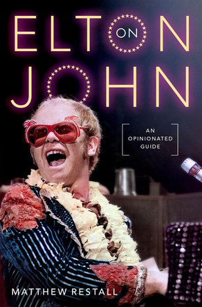 On Elton John: An Opinionated Guide Matthew Restall 9780197684825